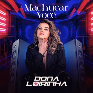 Dona Loirinha – Machucar Você