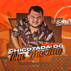 DJ Betinho Izabelense – Chicotada do Tom Máximo