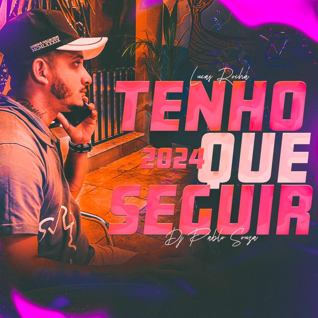 Lucas Rocha – Tenho Que Seguir (DJ Pablo Sousa)