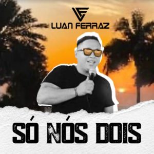 Luan Ferraz – Só Nós Dois