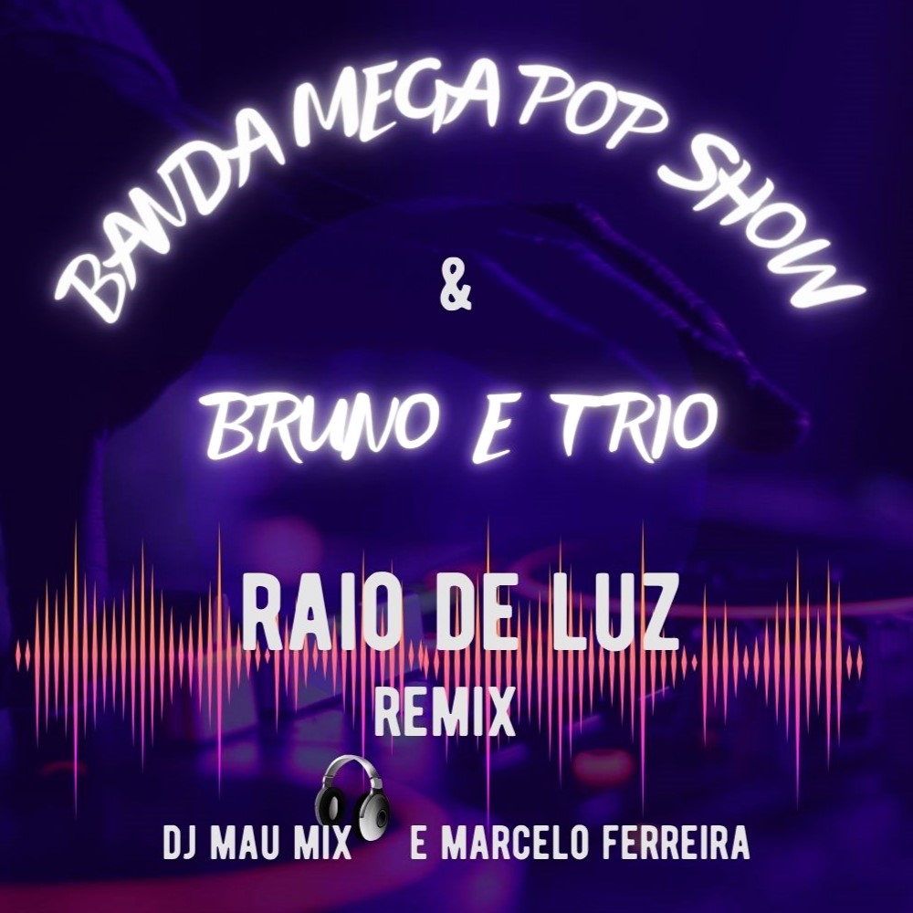 DJ Mau Mix, Banda Mega Pop Show, Bruno e Trio, Marcelo Ferreira – Raio De Luz (Remix)