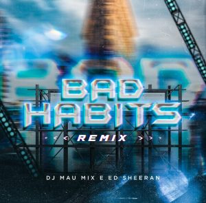 DJ Mau Mix – Bad Habits (Remix)