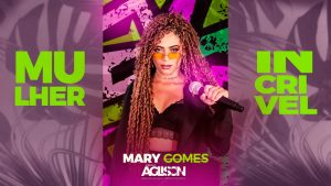Mary Gomes & DJ Aglison – Mulher Incrivel