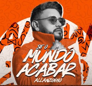 Allanzinho – Se o Mundo Acabar