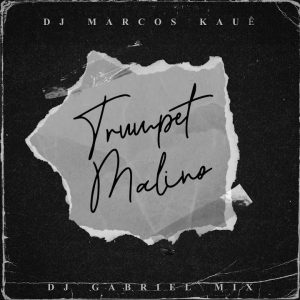 DJ Marcos Kauê – Trumpet Malino (feat. DJ Gabriel Mix)