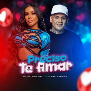 Flavio Miranda e Viviane Batidão – Preciso Te Amar