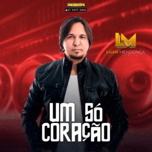 Luan Mendonça – Um Só Coração