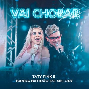 Banda Batidão do Melody e Taty Pink – Vai Chorar