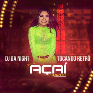 Banda Açaí Pimenta – DJ Da Night Tocando Retrô