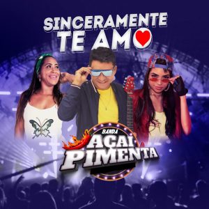 Banda Açaí Pimenta – Sinceramente Te Amo