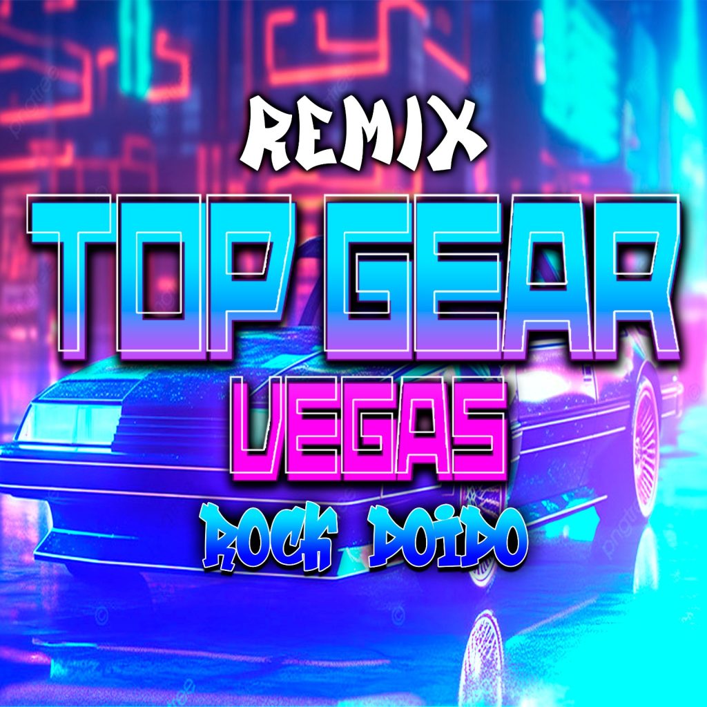 DJ Daniel Produções – Top Gear Vegas (Remix Rock Doido)