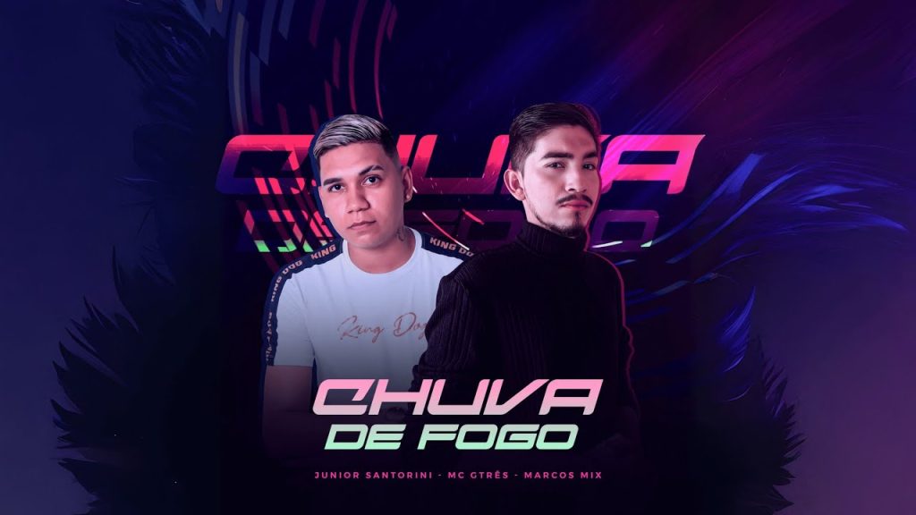 Junior Santorini & Marcos Mix Feat. Mc Gtres – Chuva de Fogo