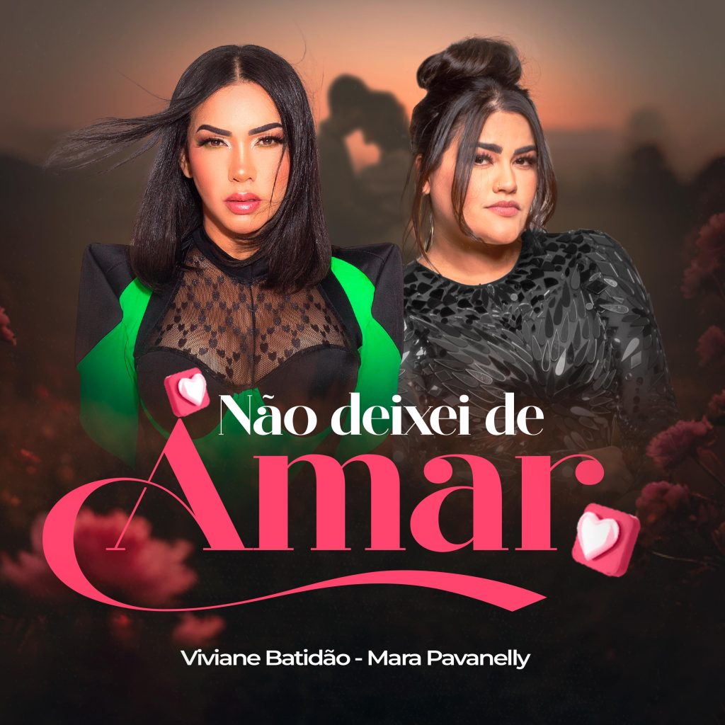 Viviane Batidão – Não Deixei de Amar (Feat. Mara Pavanelly)
