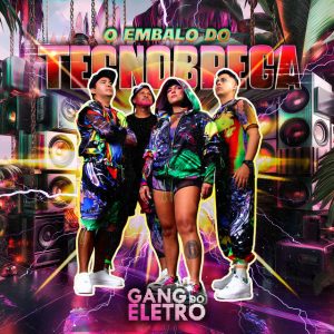 Gang do Eletro – O Embalo do Tecnobrega
