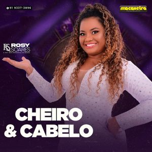 Rosy Soares – Cheiro e Cabelo