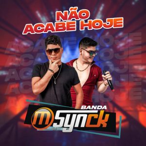 Banda M-Synck – Não Acabe Hoje