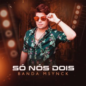 Banda M-Synck – Só Nós Dois