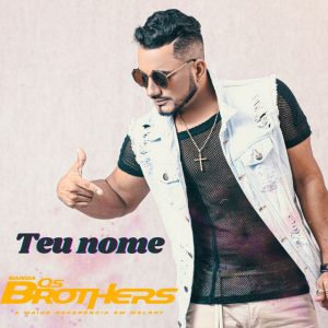 Banda Os Brothers – Teu Nome