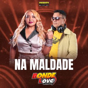 Bonde Love – Na Maldade
