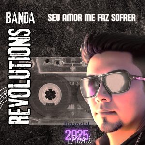Banda Revolutions – Seu Amor Me Faz Sofrer (Every Time You Go Avai)