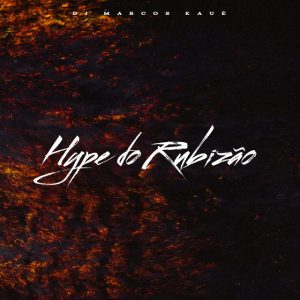 DJ Marcos Kauê – Hype do Rubizão