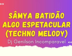 Sâmya Batidão e DJ Genilson Incomparável – Algo Espetacular