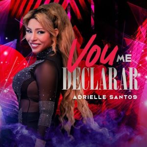 Adrielle Santos – Vou Me Declarar