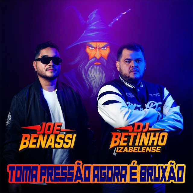 DJ Betinho Izabelense & Joe Benassi – Toma Pressão Agora é Bruxão
