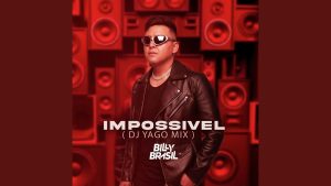 Billy Brasil – Impossível (Dj Yago Mix)