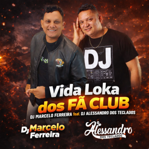 Dj Alessandro Dos Teclados, Dj Marcelo Ferreira – Vida Loka Dos Fã Club