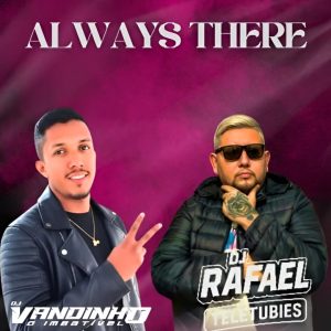 Dj Rafael Teletubies, Dj Vandinho – Always There