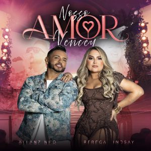 Allanzinho, Rebeca Lindsay – Nosso Amor Venceu
