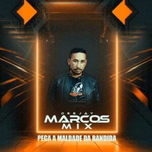 DJ Marcos Mix – Pega a Maldade da Bandida (Remix)