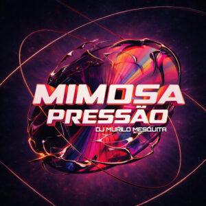 Dj Murilo Mesquita – Mimosa Pressão