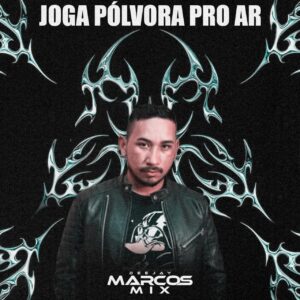 DJ Marcos Mix – Joga Pólvora Pro Ar (Exclusiva)