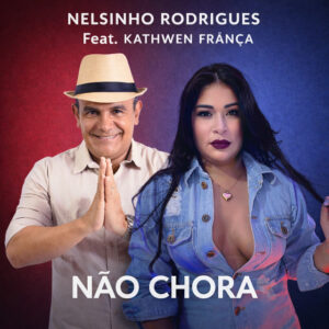 Kathwen França, Nelsinho Rodrigues – Não Chora