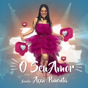 Banda Açaí Pimenta – O Seu Amor