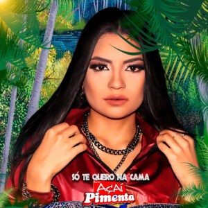 Banda Açaí Pimenta – Só Te Quero Na Cama
